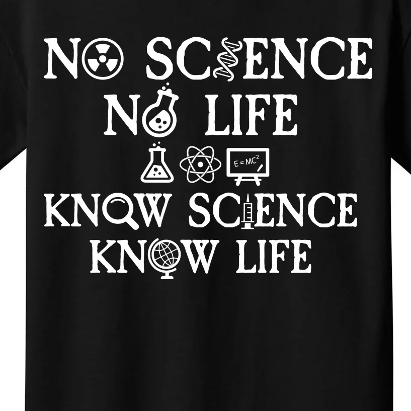 No Science No Life Know Science Know Life Kids T-Shirt