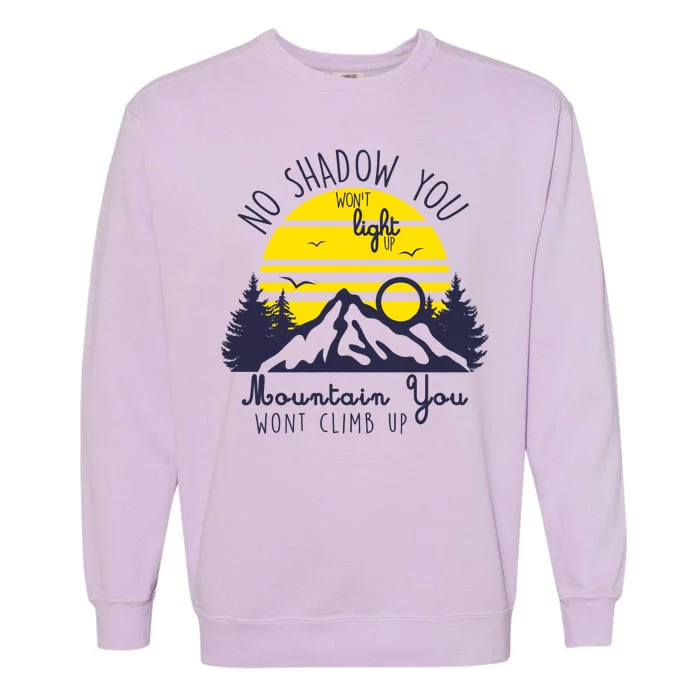 No Shadow You Wont Light Up Garment-Dyed Sweatshirt