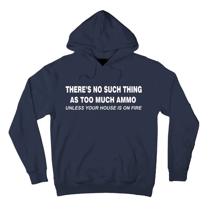 No Such Thing As Too Much Ammo House On Fire Tall Hoodie