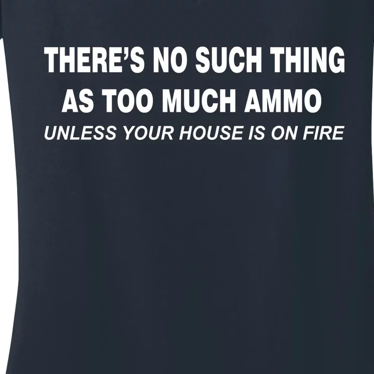 No Such Thing As Too Much Ammo House On Fire Women's V-Neck T-Shirt