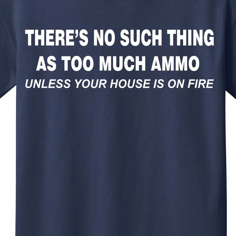 No Such Thing As Too Much Ammo House On Fire Kids T-Shirt