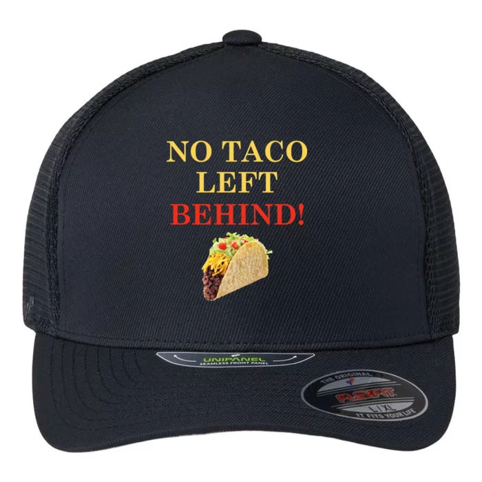 No Taco Left Behind Funny Tacos Flexfit Unipanel Trucker Cap