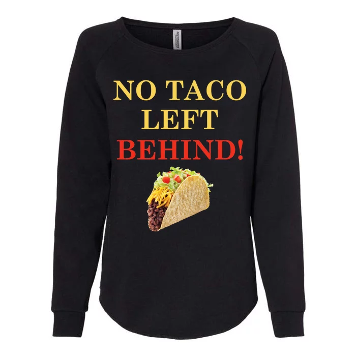 No Taco Left Behind Funny Tacos Womens California Wash Sweatshirt