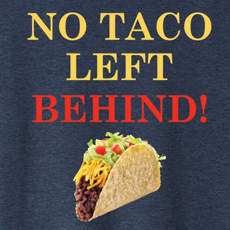 No Taco Left Behind Funny Tacos Women's Crop Top Tee