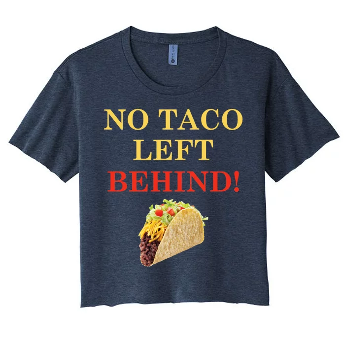 No Taco Left Behind Funny Tacos Women's Crop Top Tee