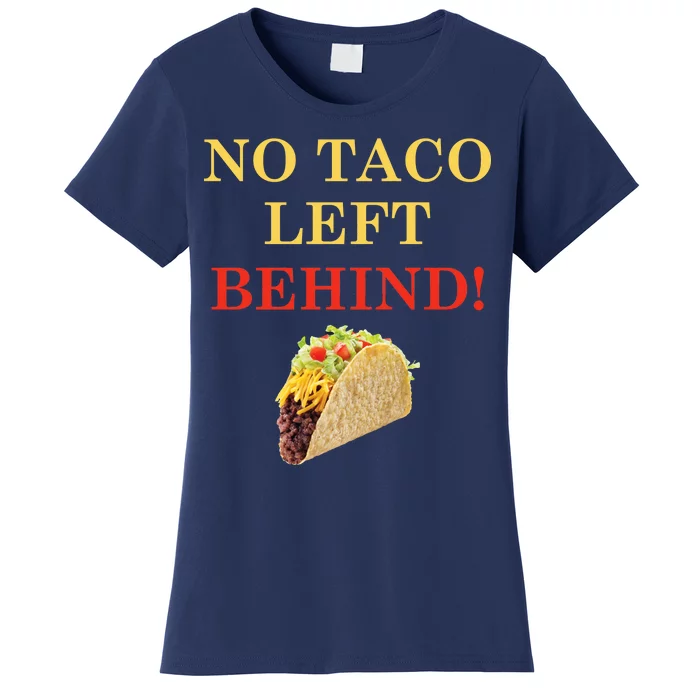 No Taco Left Behind Funny Tacos Women's T-Shirt