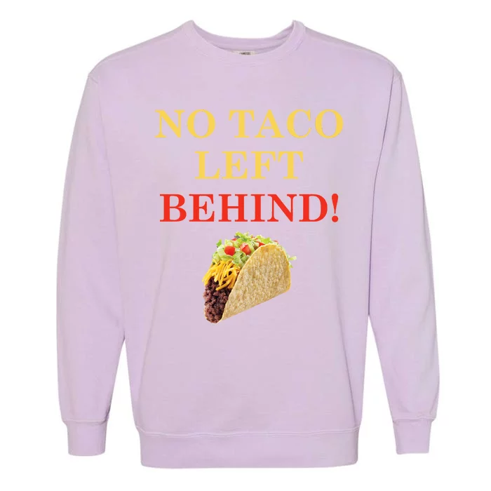 No Taco Left Behind Funny Tacos Garment-Dyed Sweatshirt