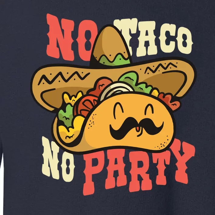 No Taco No Party Toddler Sweatshirt