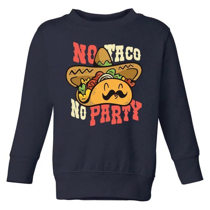 No Taco No Party Toddler Sweatshirt