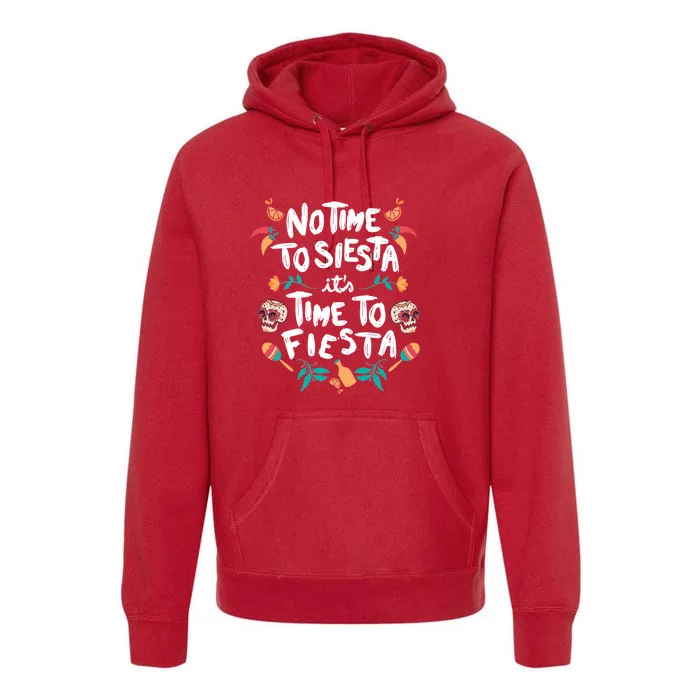 No Time To Siesta It's Time To Fiesta Premium Hoodie