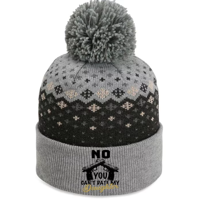 No You Can't Date My Daughter Funny Dad The Baniff Cuffed Pom Beanie