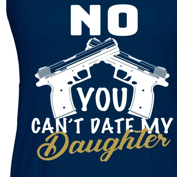 No You Can't Date My Daughter Funny Dad Ladies Essential Flowy Tank