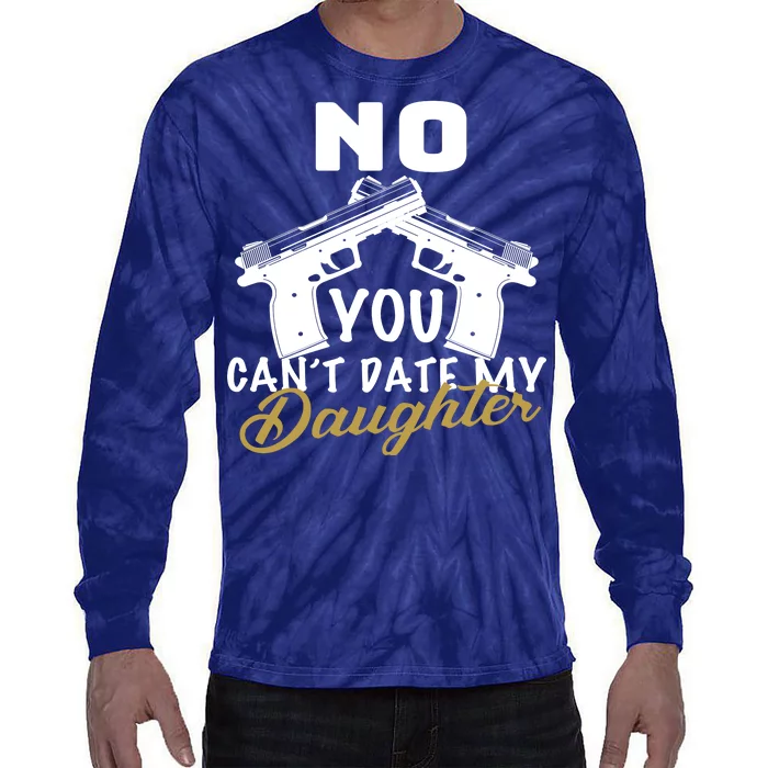 No You Can't Date My Daughter Funny Dad Tie-Dye Long Sleeve Shirt