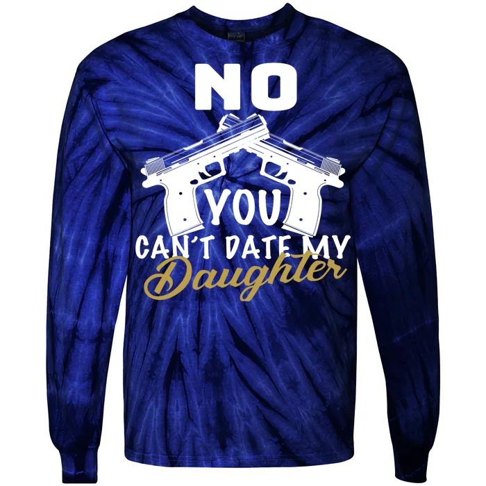 No You Can't Date My Daughter Funny Dad Tie-Dye Long Sleeve Shirt