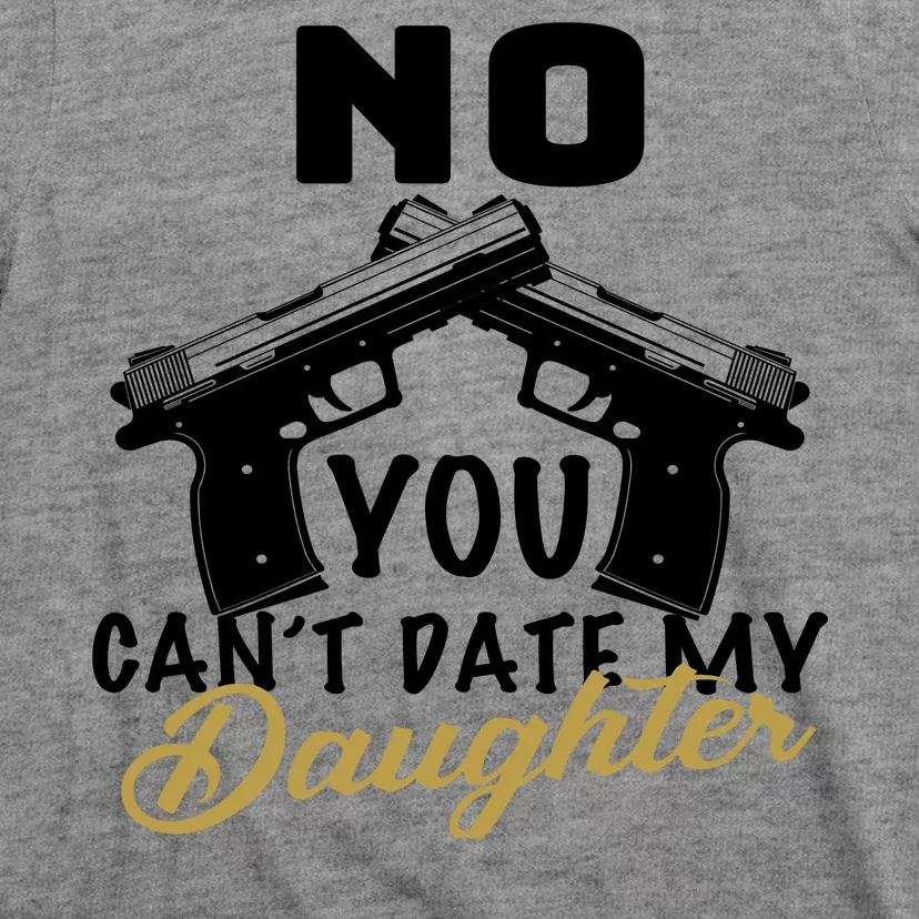 No You Can't Date My Daughter Funny Dad T-Shirt