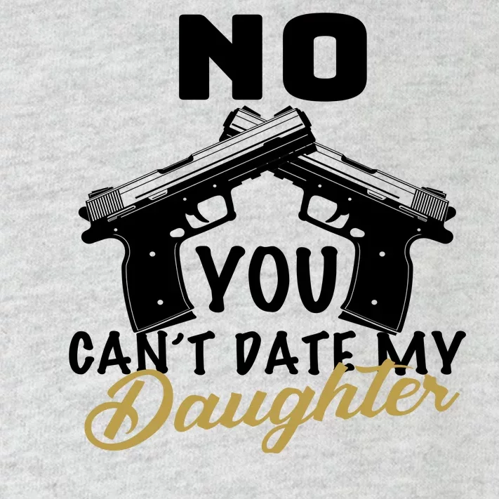 No You Can't Date My Daughter Funny Dad Toddler Long Sleeve Shirt