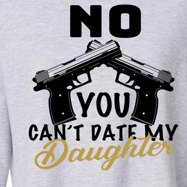 No You Can't Date My Daughter Funny Dad Cropped Pullover Crew