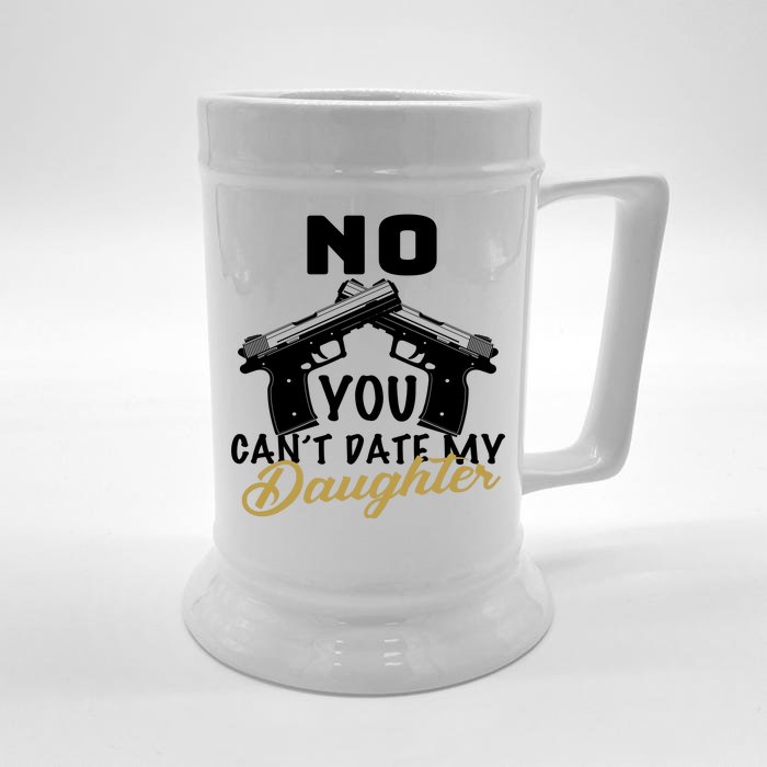 No You Can't Date My Daughter Funny Dad Front & Back Beer Stein