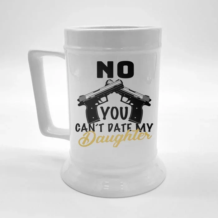 No You Can't Date My Daughter Funny Dad Front & Back Beer Stein