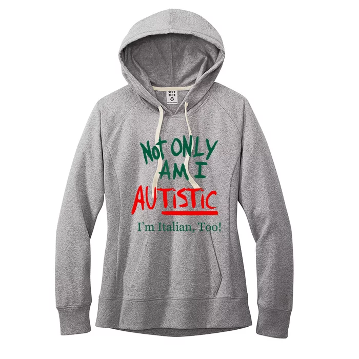 Not Only Am I Autistic IM Italian Too Funny Christmas Idea Women's Fleece Hoodie