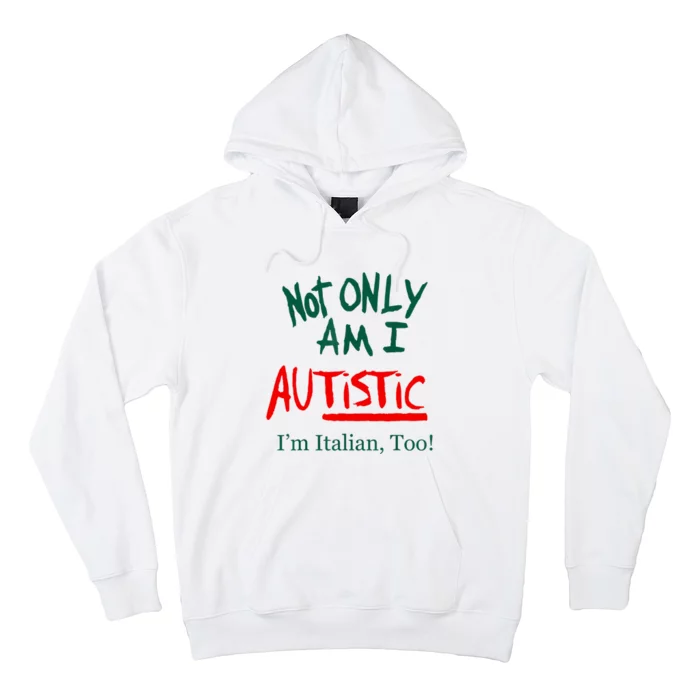 Not Only Am I Autistic IM Italian Too Funny Christmas Idea Hoodie