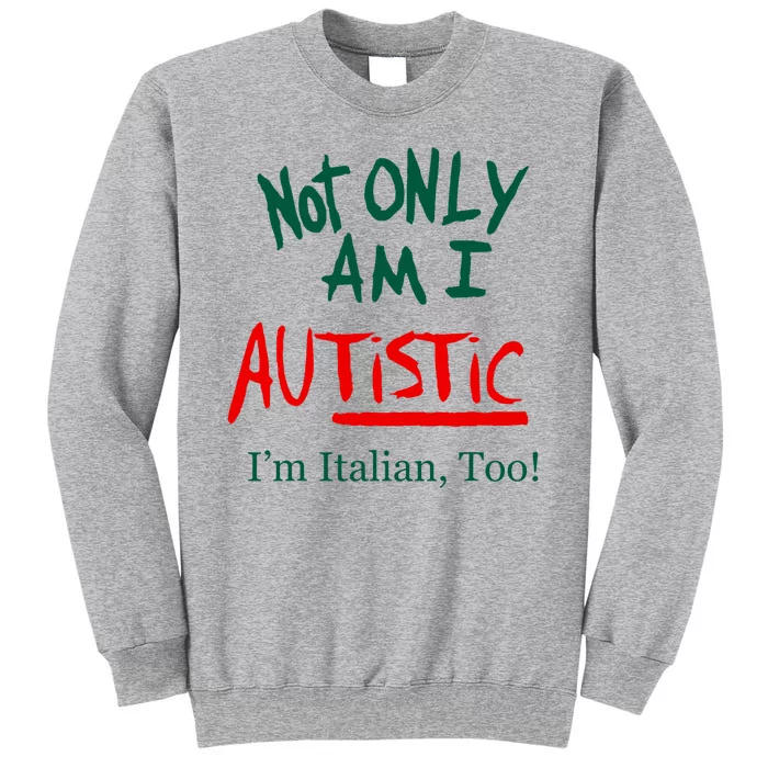 Not Only Am I Autistic IM Italian Too Funny Christmas Idea Tall Sweatshirt