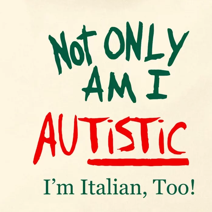 Not Only Am I Autistic IM Italian Too Funny Christmas Idea Zip Tote Bag