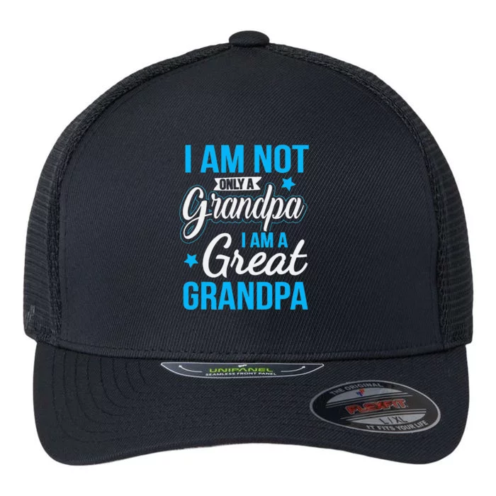 Not Only A Grandpa I Am A Great Grandpa Flexfit Unipanel Trucker Cap