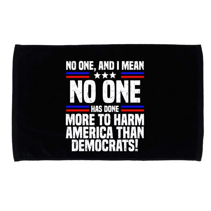 No One And I Mean No One Has Done More To Harm America Than Democrats Microfiber Hand Towel