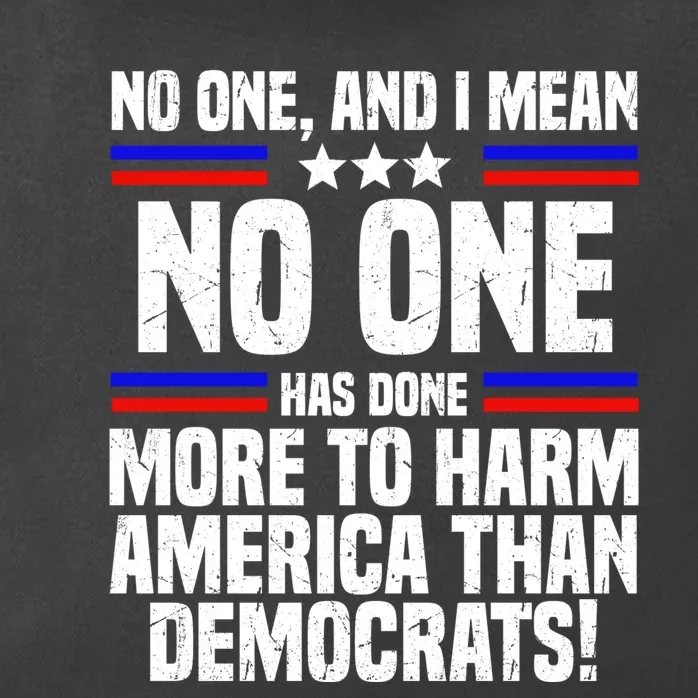 No One And I Mean No One Has Done More To Harm America Than Democrats Zip Tote Bag