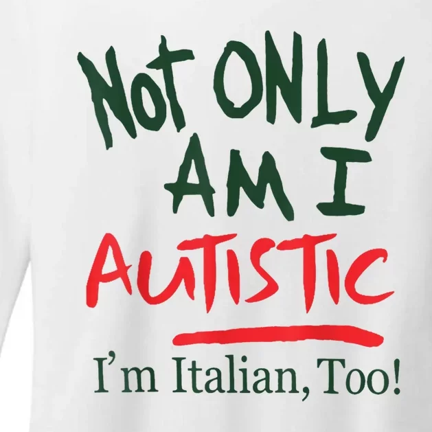 Not Only Am I Autistic IM Italian Too Womens CVC Long Sleeve Shirt