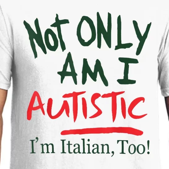 Not Only Am I Autistic IM Italian Too Pajama Set