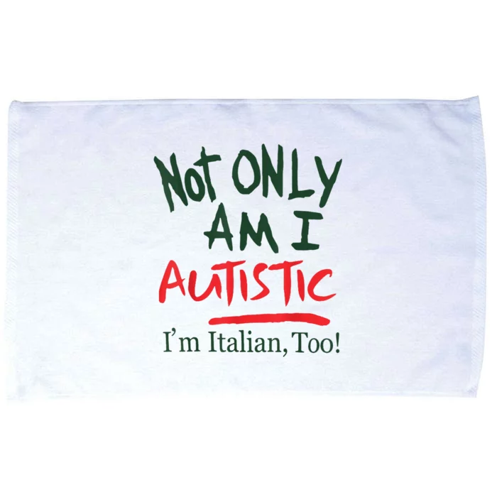 Not Only Am I Autistic IM Italian Too Microfiber Hand Towel