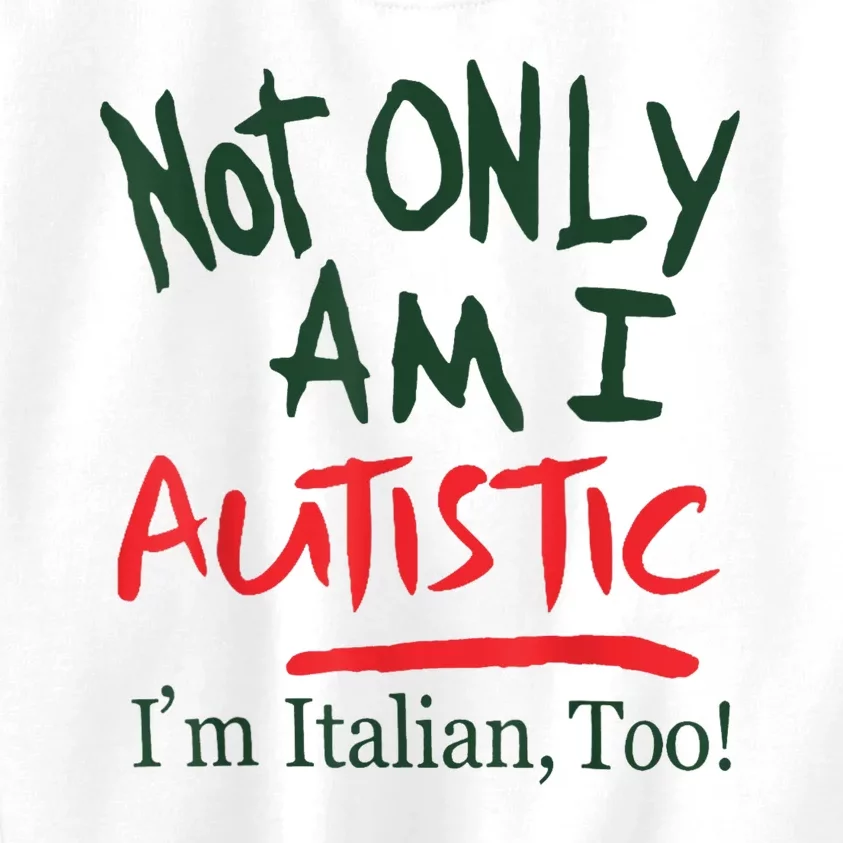 Not Only Am I Autistic IM Italian Too Kids Sweatshirt