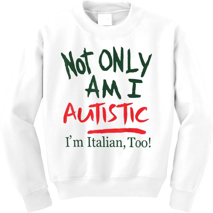 Not Only Am I Autistic IM Italian Too Kids Sweatshirt