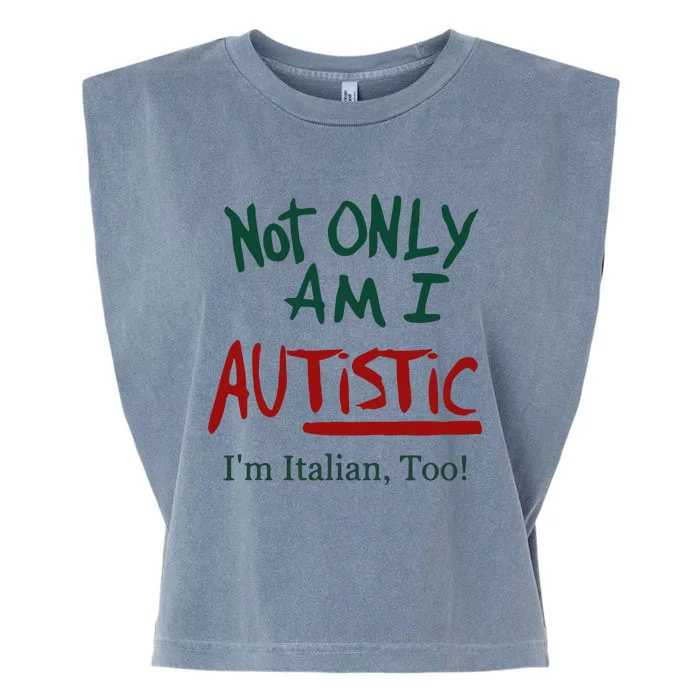 Not Only Am I Autistic I’M Italian Too Garment-Dyed Women's Muscle Tee