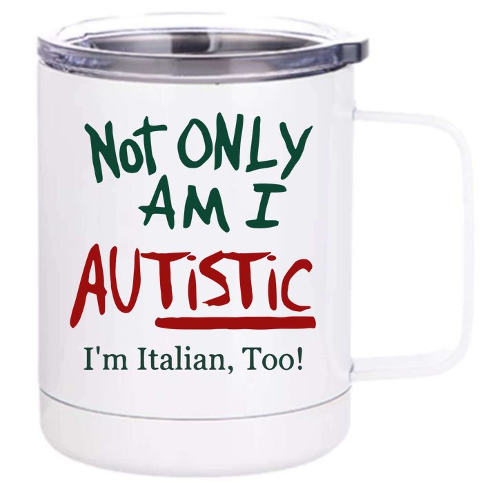 Not Only Am I Autistic I’M Italian Too Front & Back 12oz Stainless Steel Tumbler Cup