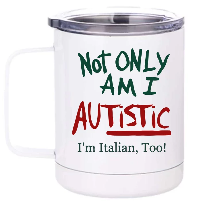 Not Only Am I Autistic I’M Italian Too Front & Back 12oz Stainless Steel Tumbler Cup