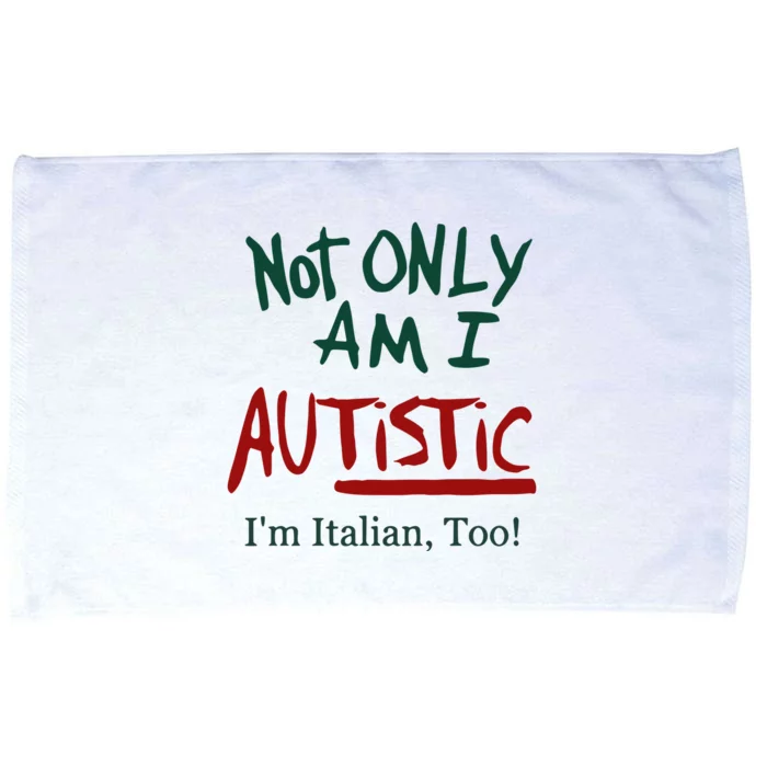 Not Only Am I Autistic I’M Italian Too Microfiber Hand Towel