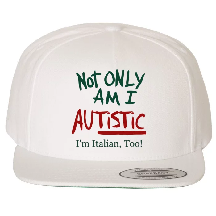 Not Only Am I Autistic I’M Italian Too Wool Snapback Cap