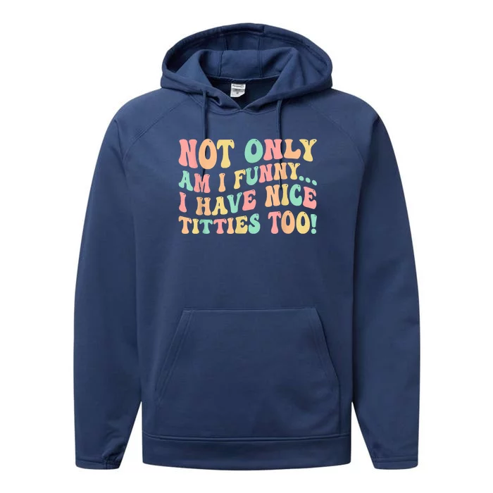 Not Only Am I Funny I Have Nice Titties Too Performance Fleece Hoodie