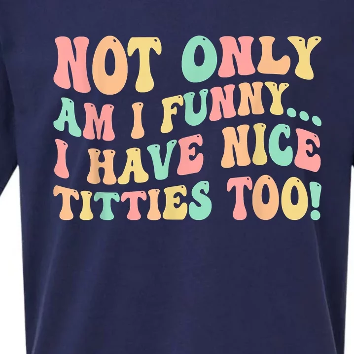 Not Only Am I Funny I Have Nice Titties Too Sueded Cloud Jersey T-Shirt