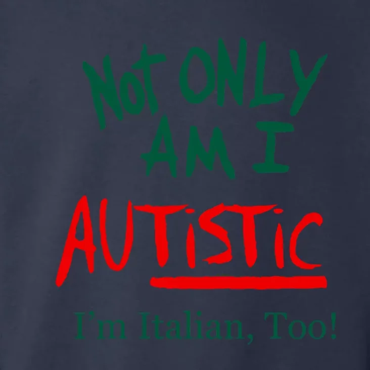 Not Only Am I Autistic IM Italian Too Funny Christmas Idea Toddler Hoodie