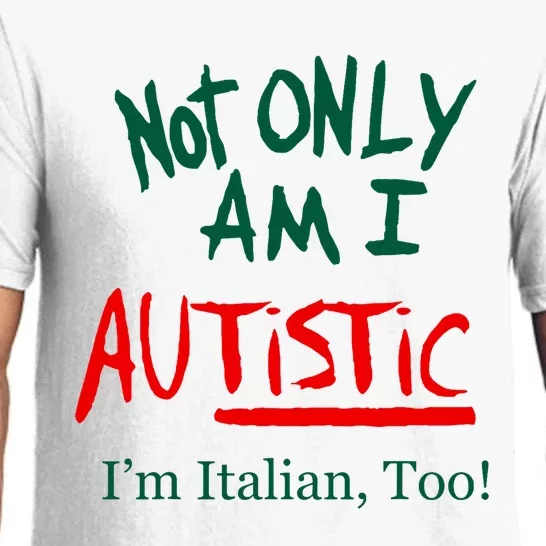 Not Only Am I Autistic IM Italian Too Funny Christmas Idea Pajama Set