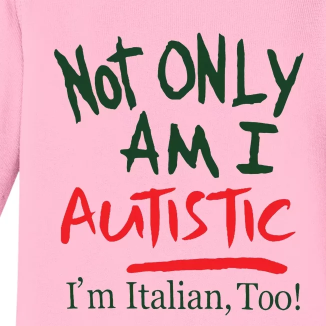 Not Only Am I Autistic IM Italian Too Baby Long Sleeve Bodysuit