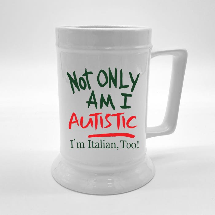 Not Only Am I Autistic IM Italian Too Front & Back Beer Stein