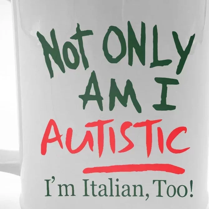 Not Only Am I Autistic IM Italian Too Front & Back Beer Stein