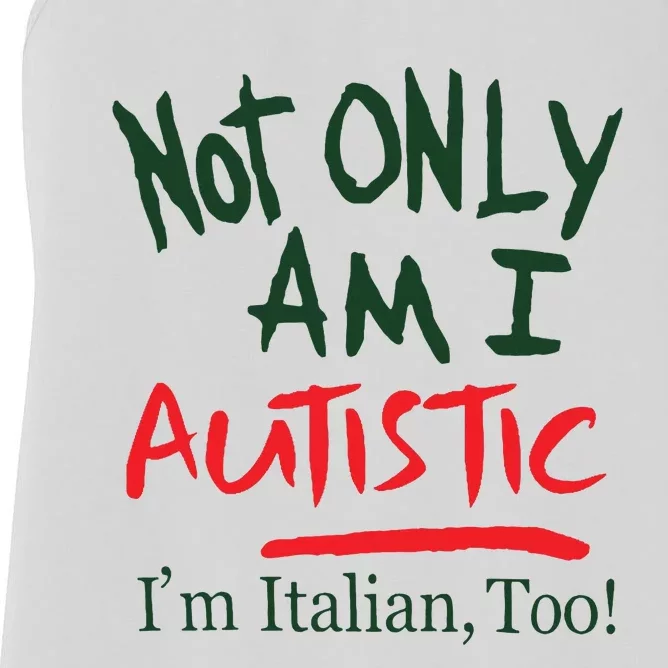 Not Only Am I Autistic IM Italian Too Women's Racerback Tank