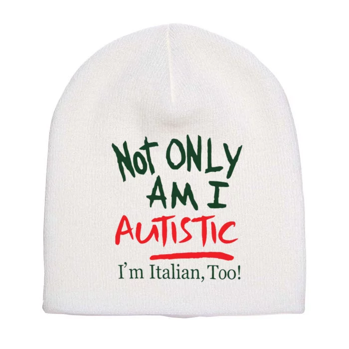 Not Only Am I Autistic IM Italian Too Short Acrylic Beanie