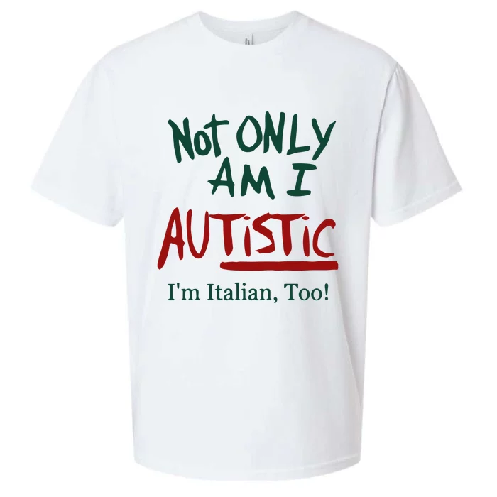 Not Only Am I Autistic I’M Italian Too Sueded Cloud Jersey T-Shirt